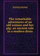 The remarkable adventures of an old woman and her pig: an ancient tale in a modern dress, Heinrich Kretschmayr 