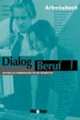 Dialog Beruf 1. Arbeitsbuch, Karl-Heinz Eisfeld, Dr. Norbert Becker, Dr. Jorg Braunert 