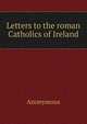 Letters to the roman Catholics of Ireland, Heinrich Kretschmayr 