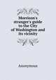 Morrison's stranger's guide to the City of Washington and its vicinity, Heinrich Kretschmayr 