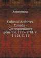 Colonial Archives. Canada - Correspondance generale. 1575-1784. v. 1-124, C. 11, Heinrich Kretschmayr 
