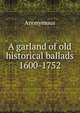 A garland of old historical ballads 1600-1752, Heinrich Kretschmayr 