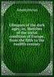 Glimpses of the dark ages; or, Sketches of the social condition of Europe, from the fifth to the twelfth century, Heinrich Kretschmayr 