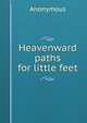 Heavenward paths for little feet, Heinrich Kretschmayr 