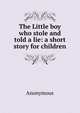 The Little boy who stole and told a lie: a short story for children, Heinrich Kretschmayr 
