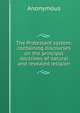 The Protestant system: containing discourses on the principal doctrines of natural and revealed religion, Heinrich Kretschmayr 