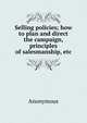 Selling policies; how to plan and direct the campaign, principles of salesmanship, etc, Heinrich Kretschmayr 