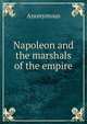 Napoleon and the marshals of the empire, Heinrich Kretschmayr 