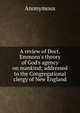 A review of Doct. Emmons's theory of God's agency on mankind; addressed to the Congregational clergy of New England, Heinrich Kretschmayr 