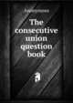 The consecutive union question book, Heinrich Kretschmayr 