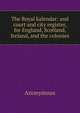 The Royal kalendar: and court and city register, for England, Scotland, Ireland, and the colonies, Heinrich Kretschmayr 
