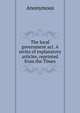 The local government act. A series of explanatory articles, reprinted from the Times, Heinrich Kretschmayr 