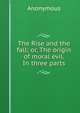 The Rise and the fall; or, The origin of moral evil. In three parts, Heinrich Kretschmayr 