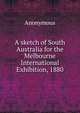 A sketch of South Australia for the Melbourne International Exhibition, 1880, Heinrich Kretschmayr 