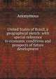 United States of Brazil, a geographical sketch: with special reference to economic conditions and prospects of future development, Heinrich Kretschmayr 