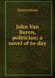 John Van Buren, politician; a novel of to-day, Heinrich Kretschmayr 