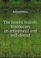 The lenten season. Discourses on retirement and self-denial, Heinrich Kretschmayr 