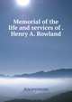 Memorial of the life and services of . Henry A. Rowland, Heinrich Kretschmayr 