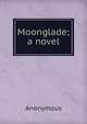 Moonglade; a novel, Heinrich Kretschmayr 