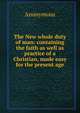 The New whole duty of man: containing the faith as well as practice of a Christian, made easy for the present age, Heinrich Kretschmayr 