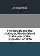 The plough and the sickle; or, Rhode-Island in the war of the revolution of 1776, Heinrich Kretschmayr 