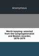 Worth keeping: selected from the Congregationalist and Boston recorder, 1870-1879, Heinrich Kretschmayr 