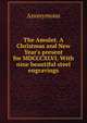 The Amulet. A Christmas and New Year's present for MDCCCXLVI. With nine beautiful steel engravings, Heinrich Kretschmayr 