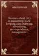 Business short cuts in accounting, book-keeping, card indexing, advertising, correspondence, management;, Heinrich Kretschmayr 