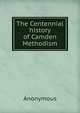 The Centennial history of Camden Methodism, Heinrich Kretschmayr 