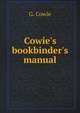 Cowie's bookbinder's manual, G. Cowie 