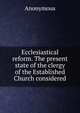 Ecclesiastical reform. The present state of the clergy of the Established Church considered, Heinrich Kretschmayr 