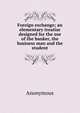 Foreign exchange; an elementary treatise designed for the use of the banker, the business man and the student, Heinrich Kretschmayr 