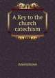 A Key to the church catechism, Heinrich Kretschmayr 