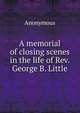 A memorial of closing scenes in the life of Rev. George B. Little, Heinrich Kretschmayr 