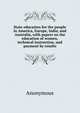 State education for the people in America, Europe, India, and Australia, with papers on the education of women, technical instruction, and payment by results, Heinrich Kretschmayr 