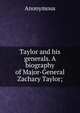 Taylor and his generals. A biography of Major-General Zachary Taylor;, Heinrich Kretschmayr 