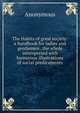 The Habits of good society: a handbook for ladies and gentlemen . the whole interspersed with humorous illustrations of social predicaments, Heinrich Kretschmayr 