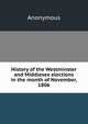 History of the Westminster and Middlesex elections in the month of November, 1806, Heinrich Kretschmayr 