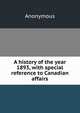A history of the year 1893, with special reference to Canadian affairs, Heinrich Kretschmayr 