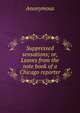 Suppressed sensations; or, Leaves from the note book of a Chicago reporter, Heinrich Kretschmayr 