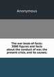 The war book-of-facts: 3000 figures and facts about the conduct of war, the present crisis, and its causes;, Heinrich Kretschmayr 