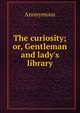 The curiosity; or, Gentleman and lady's library, Heinrich Kretschmayr 