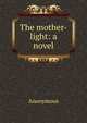 The mother-light: a novel, Heinrich Kretschmayr 