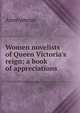 Women novelists of Queen Victoria's reign; a book of appreciations, Heinrich Kretschmayr 