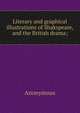 Literary and graphical illustrations of Shakspeare, and the British drama;, Heinrich Kretschmayr 