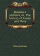 Mamma's pictures, or, The history of Fanny and Mary, Heinrich Kretschmayr 