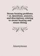 Steam-heating problems = or, Questions, answers, and descriptions relating to steam-heating and steam-fitting, Heinrich Kretschmayr 