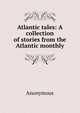 Atlantic tales: A collection of stories from the Atlantic monthly, Heinrich Kretschmayr 