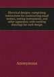 Electrical designs; comprising instructions for constructing small motors, testing instruments, and other apparatus; with working drawings for each design, Heinrich Kretschmayr 