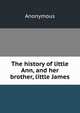 The history of little Ann, and her brother, little James, Heinrich Kretschmayr 